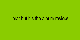 Brat but it's the Album Review