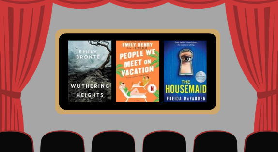 Graphic created by Astrid Roge using Canva and depicts covers of recently adapted books including but not limited to: Emily Bronte's "Wuthering Heights", Emily Henry's "People we meet on vacation", and Freida McFadden's "The Housemaid". 